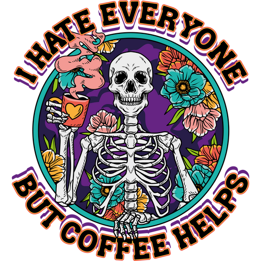 "I hate Everyone But Coffee Helps" Transfer