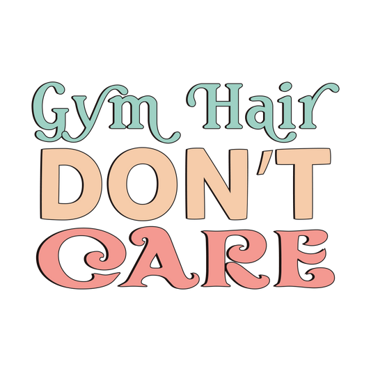 "Gym Hair Don't Care" Transfer