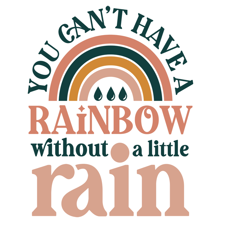 "Can't Have A Rainbow Without A Little Rain" Transfer