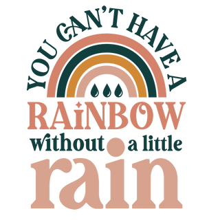 "Can't Have A Rainbow Without A Little Rain" Transfer