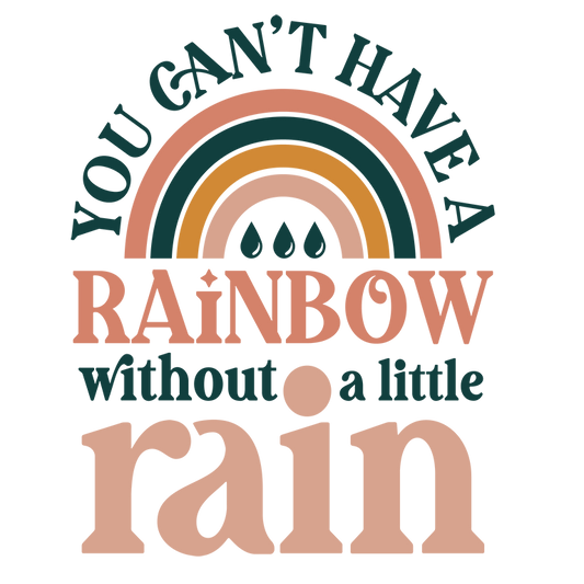 "Can't Have A Rainbow Without A Little Rain" Transfer