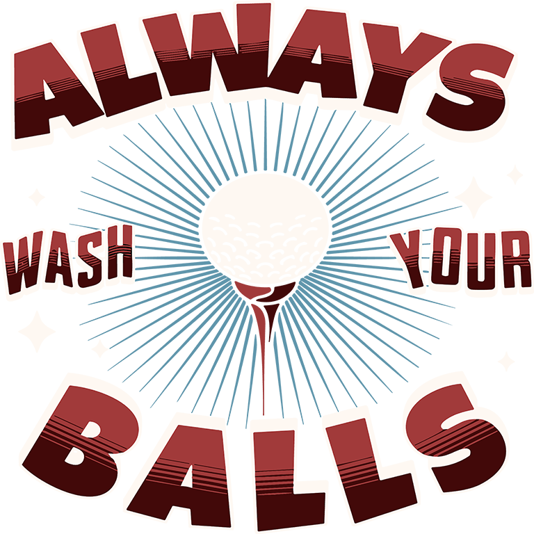 "Always Wash your Balls" Transfer
