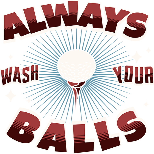 "Always Wash your Balls" Transfer