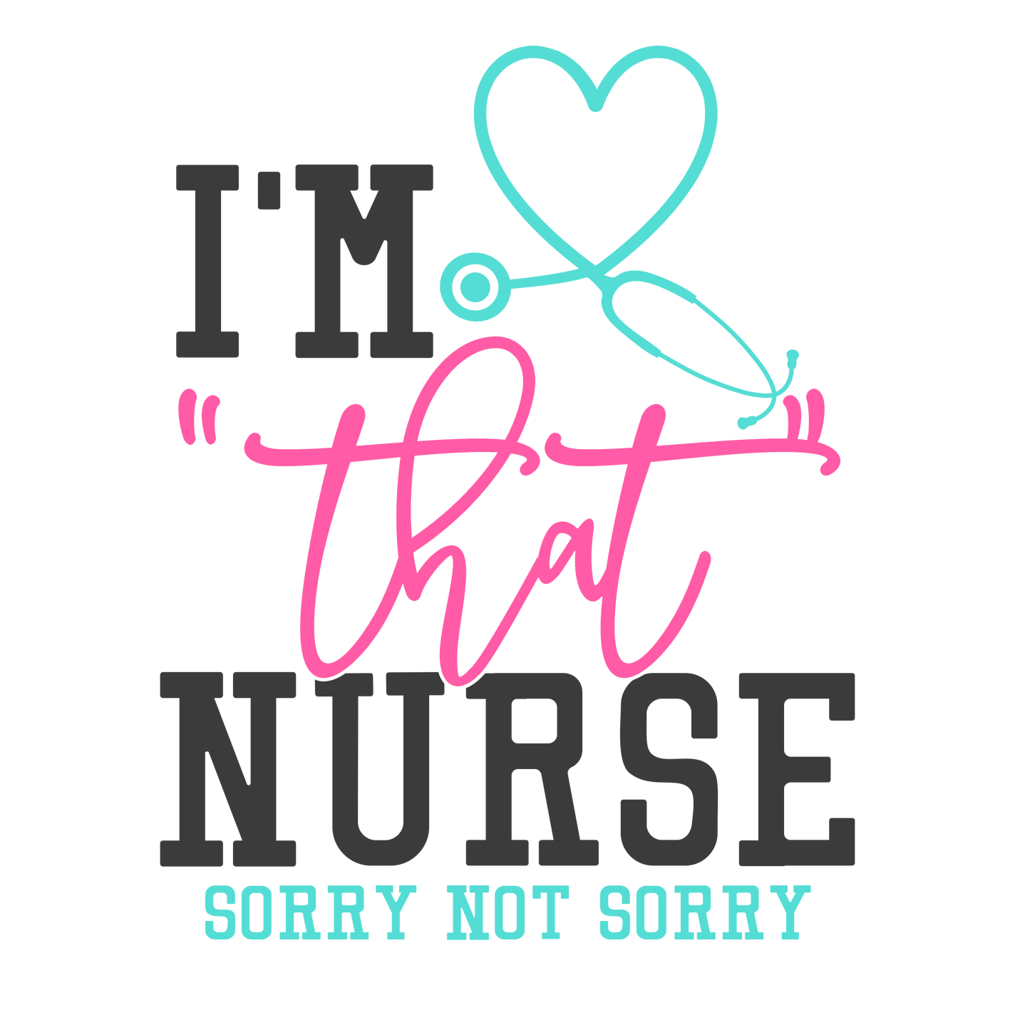 "I'm That Nurse Sorry Not Sorry" Transfer
