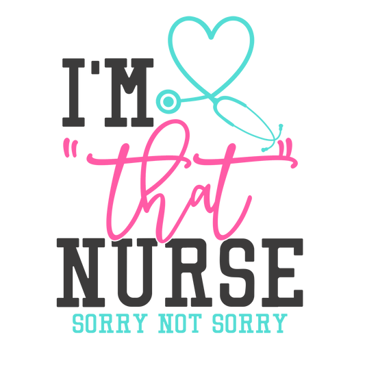 "I'm That Nurse Sorry Not Sorry" Transfer