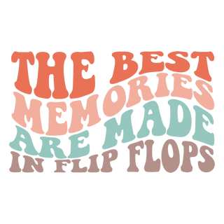 "The Best Memories Are Made In Flip Flops" Transfer