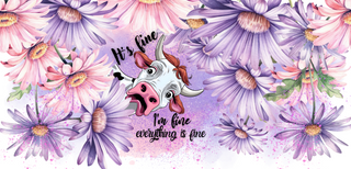 40oz Crazy Cow Everything is fine Sublimation Wrap